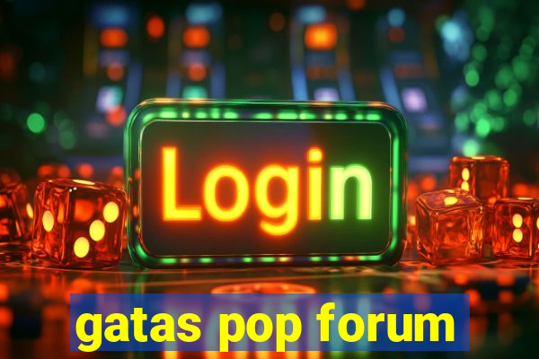 gatas pop forum